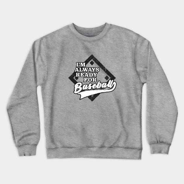 I'm Always Ready For Baseball Crewneck Sweatshirt by Commykaze